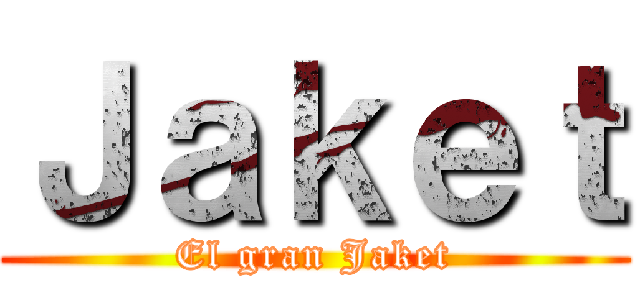 Ｊａｋｅｔ (El gran Jaket)
