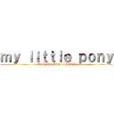 ｍｙ ｌｉｔｔｌｅ ｐｏｎｙ (FRIENDSHIP is MAGIC)