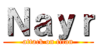 Ｎａｙｒ (attack on titan)