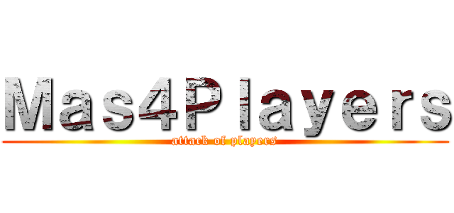 Ｍａｓ４Ｐｌａｙｅｒｓ (attack of players)