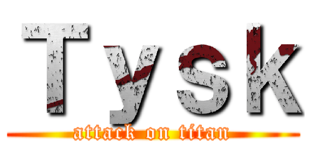Ｔｙｓｋ (attack on titan)