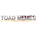 ＴＯＡＤ ＭＥＭＥＳ (attack on titan)