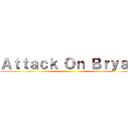 Ａｔｔａｃｋ Ｏｎ Ｂｒｙａｎ ()