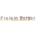 Ｆｒｏｌｅｉｎ Ｂｕｒｇｅｒ  (LE BURGER QUI FAIT FUREUR)