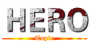 ＨＥＲＯ (Topic)