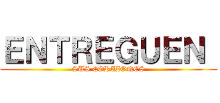 ＥＮＴＲＥＧＵＥＮ  (SUS CORAZONES)