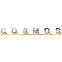 Ｃ．Ｏ．Ｓ．Ｍ．Ｏ．Ｓ． (C.O.S.M.O.S.〜)