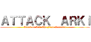 ＡＴＴＡＣＫ  ＡＲＫＩ (Attack on Arki The Final Semester)