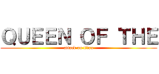 ＱＵＥＥＮ ＯＦ ＴＨＥ (attack on titan)