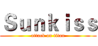 Ｓｕｎｋｉｓｓ (attack on titan)