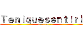 Ｔｅｎｉｑｕｅｓｅｎｔｉｒｌｏ (Takato Style)