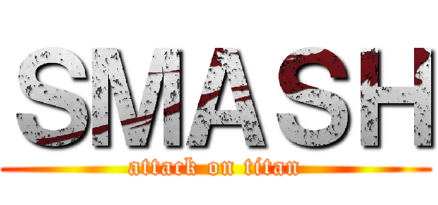 ＳＭＡＳＨ (attack on titan)