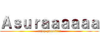 Ａｓｕｒａａａａａａ (enjoy games!!!!)