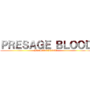 ＰＲＥＳＡＧＥ ＢＬＯＯＤ (PRESAGE BLOOD)