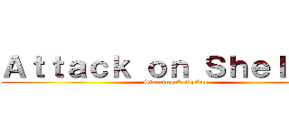 Ａｔｔａｃｋ ｏｎ Ｓｈｅｌｄｏｎ (Starring CribyCar)