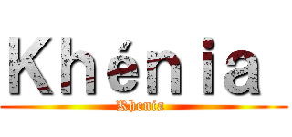 Ｋｈéｎｉａ  (Khenia )