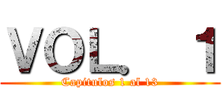 ＶＯＬ． １ (Capitulos 1 al 13)