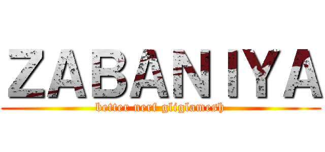 ＺＡＢＡＮＩＹＡ (better nerf gliglamesh)