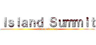 Ｉｓｌａｎｄ Ｓｕｍｍｉｔ (60th anniversary)