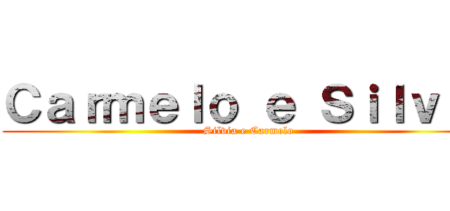 Ｃａｒｍｅｌｏ ｅ Ｓｉｌｖｉａ (Silvia e Carmelo)
