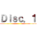 Ｄｉｓｃ．１ ()