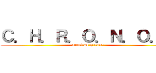 Ｃ．Ｈ．Ｒ．Ｏ．Ｎ．Ｏ．Ｓ (attack on chronos)