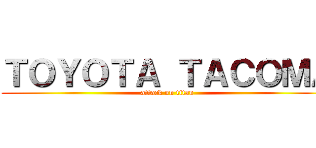 ＴＯＹＯＴＡ ＴＡＣＯＭＡ (attack on titan)