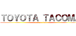 ＴＯＹＯＴＡ ＴＡＣＯＭＡ (attack on titan)
