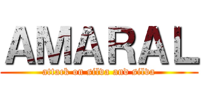 ＡＭＡＲＡＬ (attack on silva and silva)