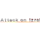 Ａｔｔａｃｋ ｏｎ ｉｚｒａｈｅｌｌ (FREE PALESTINE )