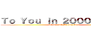 Ｔｏ Ｙｏｕ ｉｎ ２０００ ｙｅａｒｓ (Sehun's 26th Birthday Event)