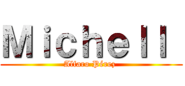Ｍｉｃｈｅｌｌ  (Alfaro Pérez )