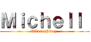 Ｍｉｃｈｅｌｌ  (Alfaro Pérez )