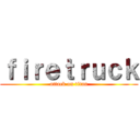 ｆｉｒｅｔｒｕｃｋ (attack on titan)