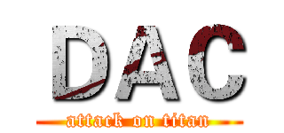 ＤＡＣ (attack on titan)
