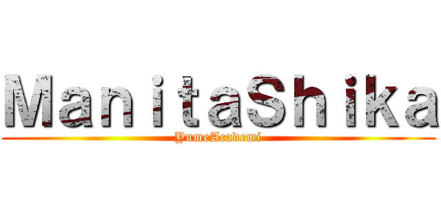 ＭａｎｉｔａＳｈｉｋａ (YumeAcademi)