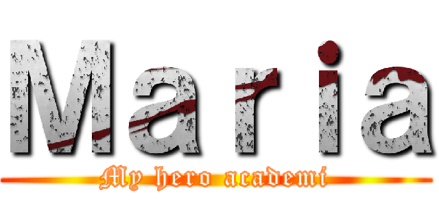 Ｍａｒｉａ (My hero academi)