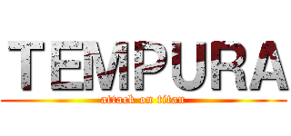 ＴＥＭＰＵＲＡ (attack on titan)