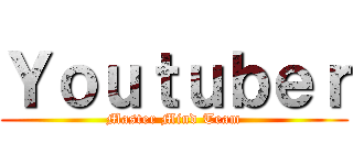 Ｙｏｕｔｕｂｅｒ (Master Mind Team)