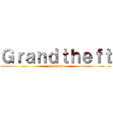 Ｇｒａｎｄｔｈｅｆｔ (presenta)