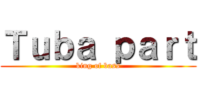 Ｔｕｂａ ｐａｒｔ (king of bass)