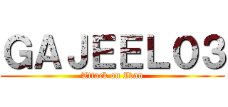 ＧＡＪＥＥＬ０３ (Attack on Ivan)