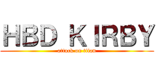 ＨＢＤ ＫＩＲＢＹ (attack on titan)