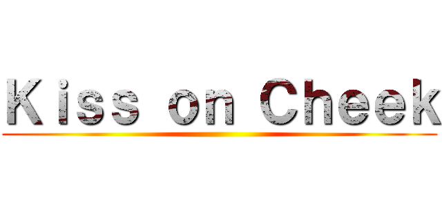 Ｋｉｓｓ ｏｎ Ｃｈｅｅｋ ()