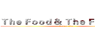 Ｔｈｅ Ｆｏｏｄ ＆ Ｔｈｅ Ｆｕｒｉｏｕｓ (attack on titan)