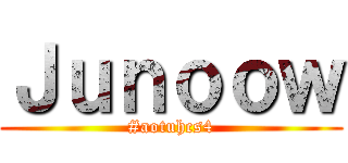 Ｊｕｎｏｏｗ (#aotuhcs4)