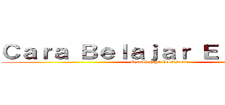 Ｃａｒａ Ｂｅｌａｊａｒ Ｅｆｅｋｔｉｆ  (kenali gaya belajarmu)