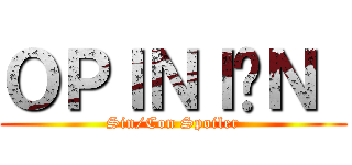 ＯＰＩＮＩÓＮ  (Sin/Con Spoiler)