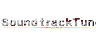 ＳｏｕｎｄｔｒａｃｋＴｕｎｅｓ (attack on OST)