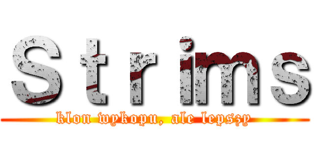 Ｓｔｒｉｍｓ (klon wykopu, ale lepszy)